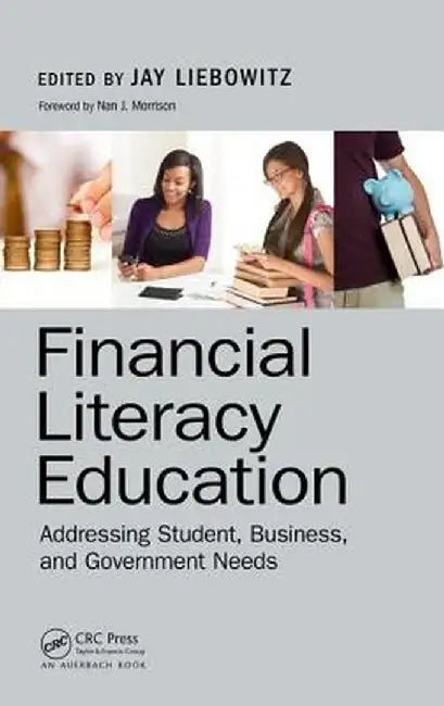 Financial Literacy Education: Addressing Student, Business, and Government Needs by Jay Liebowitz