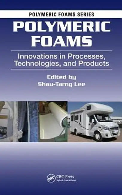 Polymeric Foams: Innovations in Processes, Technologies, and Products by Shau-Tarng Lee
