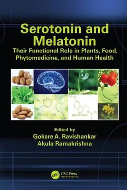 Serotonin and Melatonin: Their Functional Role in Plants, Food, Phytomedicine, and Human Health by Gokare A. Ravishankar