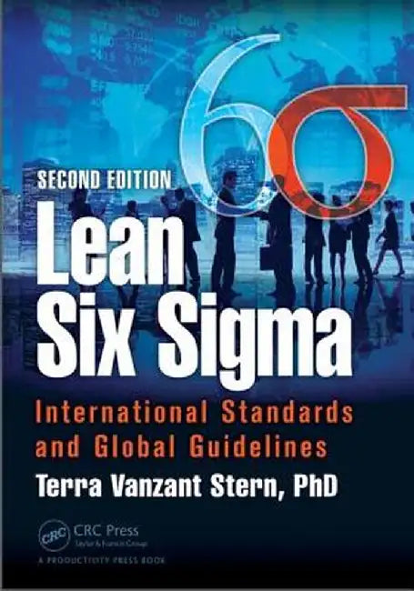 Lean Six SIGMA: International Standards and Global Guidelines by Terra Vanzant Stern PhD