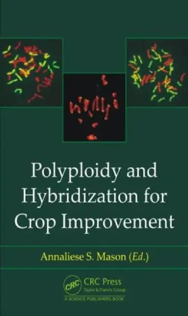 Polyploidy and Hybridization for Crop Improvement by Annaliese S. Mason