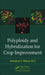 Polyploidy and Hybridization for Crop Improvement by Annaliese S. Mason