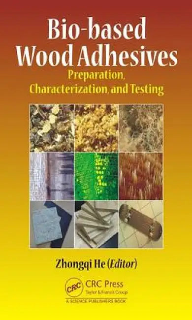 Bio-based Wood Adhesives: Preparation, Characterization, and Testing by Zhongqi He