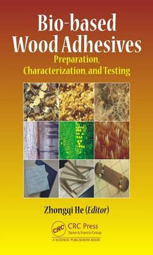 Bio-based Wood Adhesives: Preparation, Characterization, and Testing by Zhongqi He