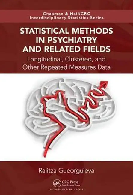 Statistical Methods in Psychiatry and Related Fields: Longitudinal, Clustered, and Other Repeated Measures Data by Ralitza Gueorguieva