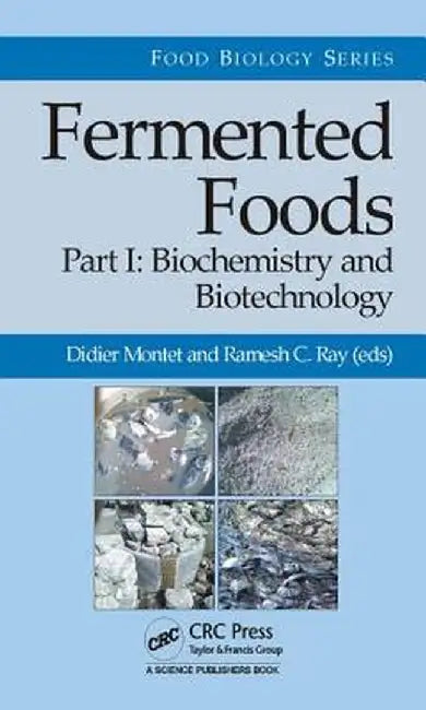 Fermented Foods, Part I: Biochemistry and Biotechnology by Didier Montet