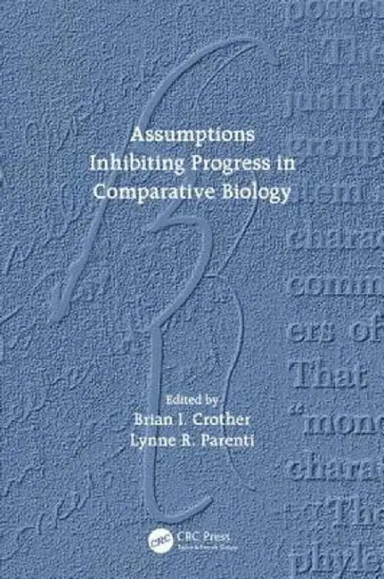 Assumptions Inhibiting Progress in Comparative Biology by Brian I. Crother