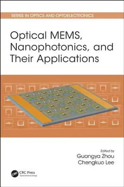 Optical Mems, Nanophotonics, and Their Applications by Guangya Zhou