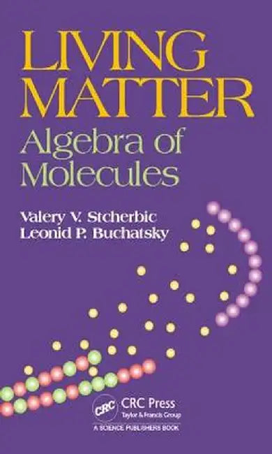 Living Matter: Algebra of Molecules by Valery V. Stcherbic