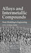 Alloys and Intermetallic Compounds: From Modeling to Engineering by Cristina Artini