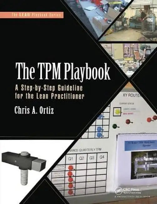The TPM Playbook: A Step-By-Step Guideline for the Lean Practitioner by Chris A. Ortiz
