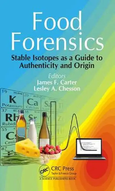Food Forensics: Stable Isotopes as a Guide to Authenticity and Origin by James F. Carter