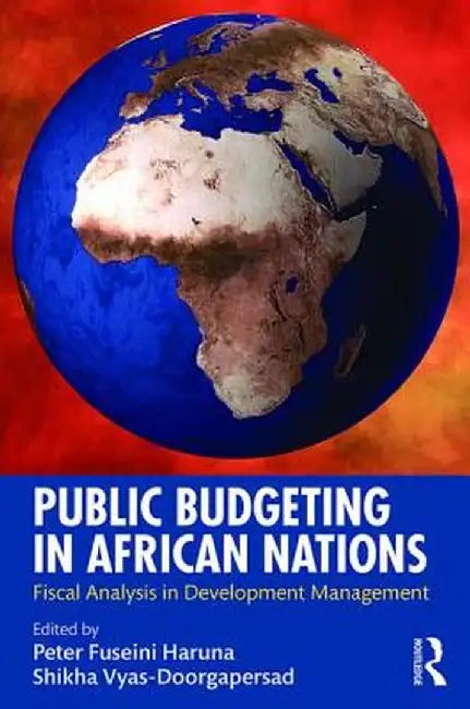 Public Budgeting in African Nations: Fiscal Analysis in Development Management by Peter Fuseini Haruna
