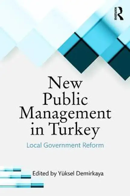 New Public Management in Turkey: Local Government Reform by Yüksel Demirkaya