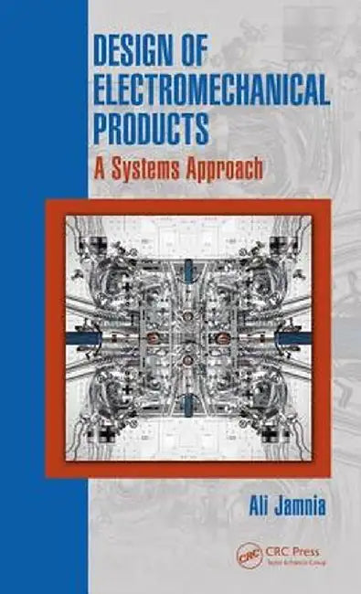 Design of Electromechanical Products: A Systems Approach by Ali Jamnia