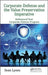 Corporate Defense and the Value Preservation Imperative: Bulletproof Your Corporate Defense Program by Sean Lyons