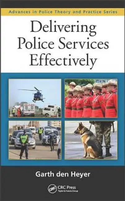 Delivering Police Services Effectively by Garth den Heyer
