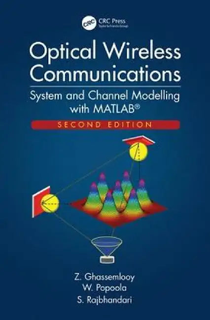 Optical Wireless Communications: System and Channel Modelling with Matlab(r), Second Edition by Z. Ghassemlooy