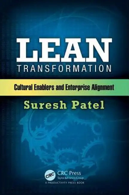 Lean Transformation: Cultural Enablers and Enterprise Alignment by Suresh Patel