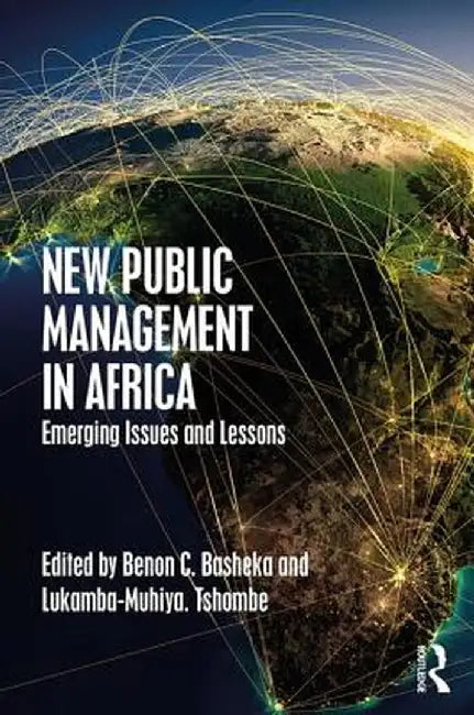 New Public Management in Africa: Emerging Issues and Lessons by Benon C. Basheka