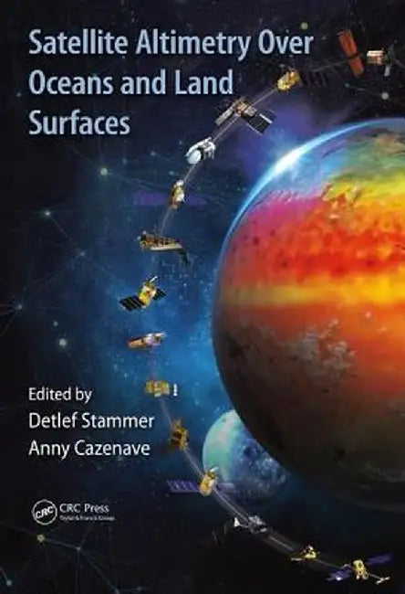 Satellite Altimetry Over Oceans and Land Surfaces by Detlef Stammer