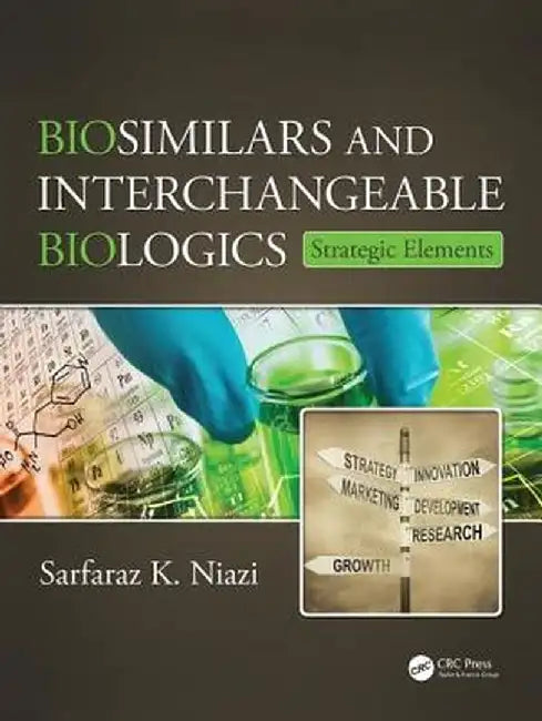 Biosimilars and Interchangeable Biologics: Strategic Elements by Sarfaraz K. Niazi