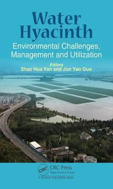 Water Hyacinth: Environmental Challenges, Management and Utilization by Shaohua Yan