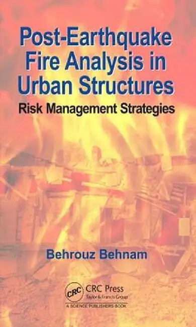 Post-Earthquake Fire Analysis in Urban Structures: Risk Management Strategies by Behrouz Behnam