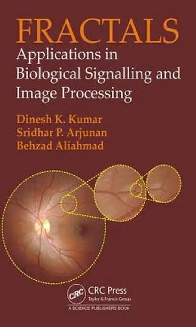 Fractals: Applications in Biological Signalling and Image Processing by Dinesh Kumar