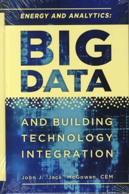 Energy and Analytics: Big Data and Building Technology Integration by CEM McGowan