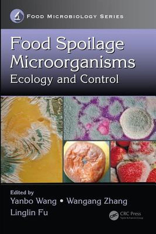 Food Spoilage Microorganisms: Ecology and Control by Yanbo Wang