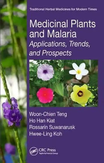 Medicinal Plants and Malaria: Applications, Trends, and Prospects by Woon-Chien Teng