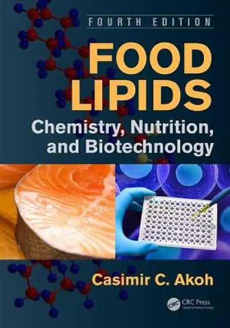 Food Lipids: Chemistry, Nutrition, and Biotechnology, Fourth Edition by Casimir C. Akoh
