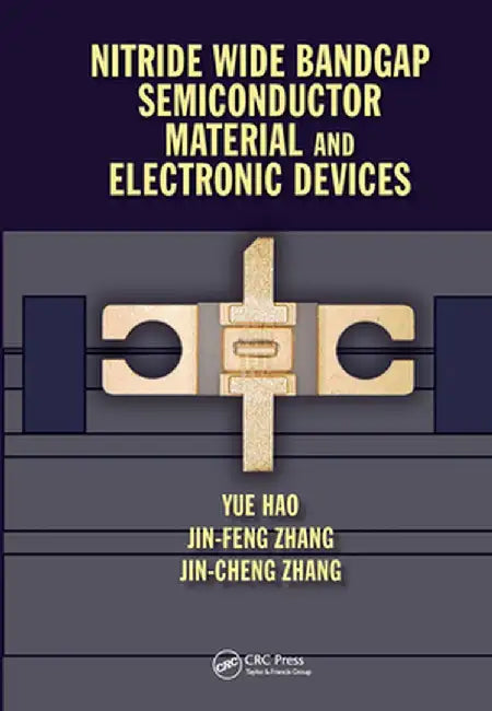 Nitride Wide Bandgap Semiconductor Material and Electronic Devices by Yue Hao