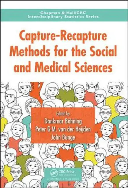 Capture-Recapture Methods for the Social and Medical Sciences by Dankmar Bohning
