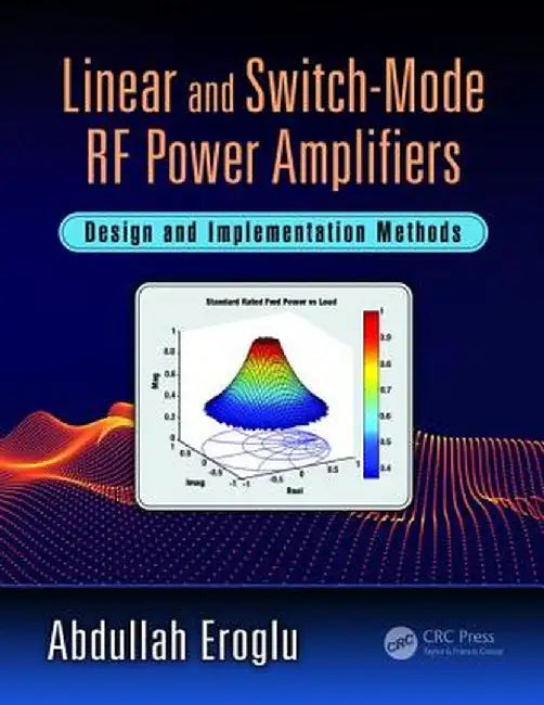 Linear and Switch-Mode RF Power Amplifiers: Design and Implementation Methods by Abdullah Eroglu