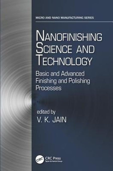Nanofinishing Science and Technology: Basic and Advanced Finishing and Polishing Processes by Vijay Kumar Jain