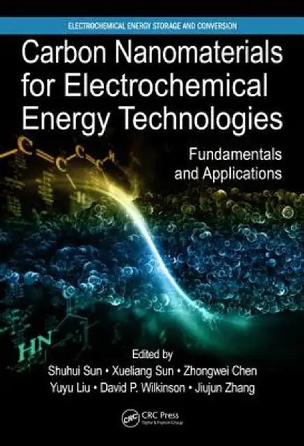 Carbon Nanomaterials for Electrochemical Energy Technologies: Fundamentals and Applications by Shuhui Sun