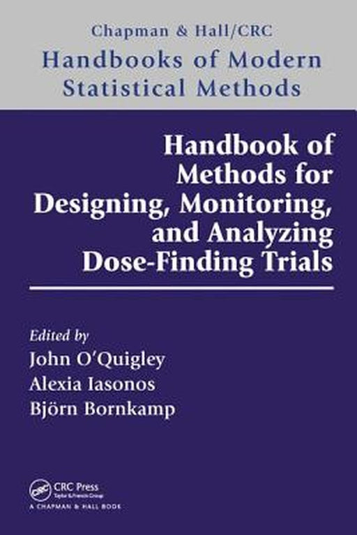 Handbook of Methods for Designing, Monitoring, and Analyzing Dose-Finding Trials by Alexia Iasonos, Bjorn Bornkamp