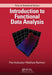 Introduction to Functional Data Analysis by Piotr Kokoszka