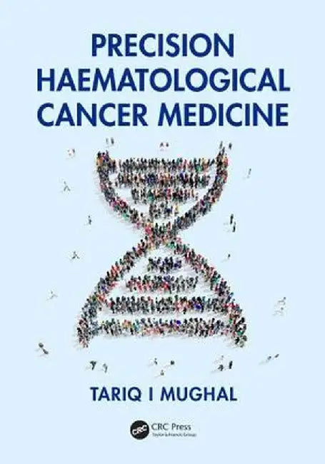 Precision Haematological Cancer Medicine by Tariq Mughal
