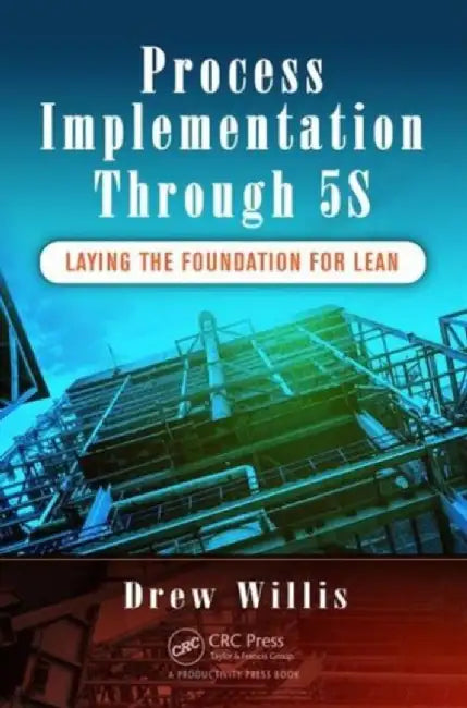 Process Implementation Through 5s: Laying the Foundation for Lean by Drew Willis