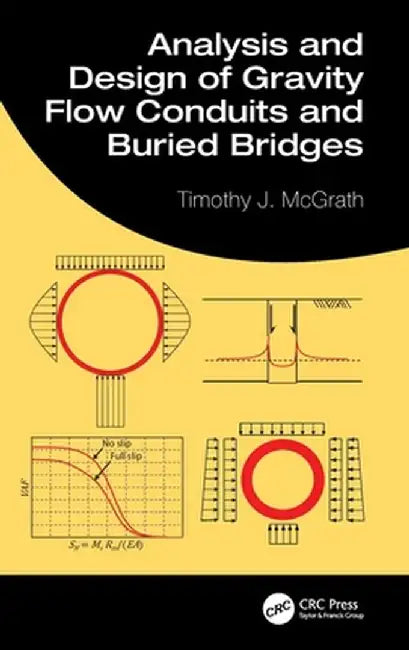 Analysis and Design of Gravity Flow Conduits and Buried Bridges by Timothy J. McGrath