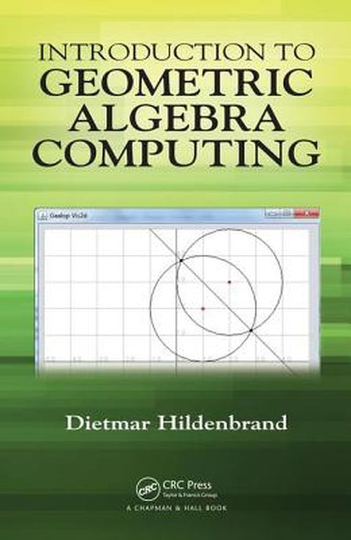 Introduction to Geometric Algebra Computing: Computing with Circles and Lines by Dietmar Hildenbrand