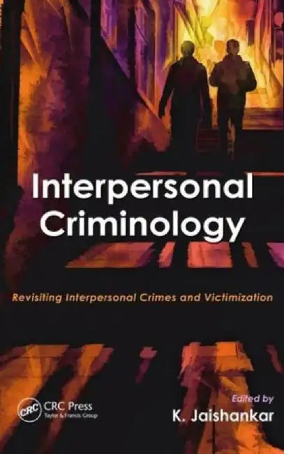 Interpersonal Criminology: Revisiting Interpersonal Crimes and Victimization by K. Jaishankar
