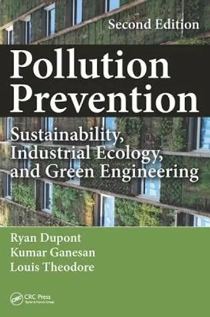 Pollution Prevention: Sustainability, Industrial Ecology, and Green Engineering by Ryan Dupont