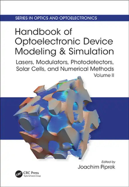 Handbook of Optoelectronic Device Modeling and Simulation: Lasers, Modulators, Photodetectors, Solar Cells, and Numerical Methods, Vol. 2 by Joachim Piprek