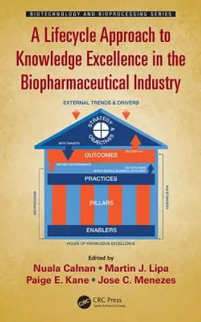 A Lifecycle Approach to Knowledge Excellence in the Biopharmaceutical Industry by Nuala Calnan