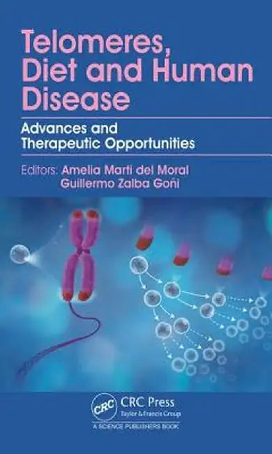 Telomeres, Diet and Human Disease: Advances and Therapeutic Opportunities by Amelia Marti