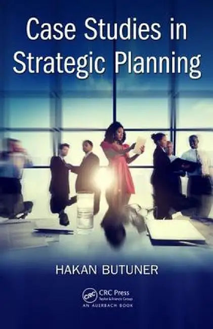 Case Studies in Strategic Planning by Hakan Butuner